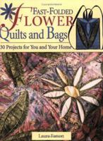 Fast-Folded Flower Quilts and Bags: 30 Projects for You and Your Home 0873497252 Book Cover