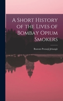 A Short History of the Lives of Bombay Opium Smokers 1016951248 Book Cover