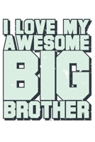 I Love My Awesome Big Brother: Unlined / Plain Brother Notebook / Journal Sketchbook Gift - Large ( 6 x 9 inches ) - 120 Pages || Softcover 1675061068 Book Cover