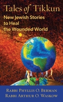 Tales of Tikkun: New Jewish Stories to Heal the Wounded World 1568219911 Book Cover