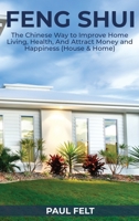 Feng Shui: The Chinese Way to Improve Home Living, Health, and Attract Money and Happiness 1802226559 Book Cover