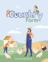 country farm coloring book: An Adult Coloring Book with Charming Country Life, Playful Animals, Beautiful Flowers, and Nature Scenes for Relaxatio B08ZQJH5TM Book Cover