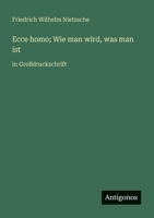 Ecce homo; Wie man wird, was man ist: in Großdruckschrift (German Edition) 3388060770 Book Cover