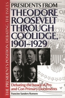 Presidents from Theodore Roosevelt through Coolidge, 1901-1929: Debating the Issues in Pro and Con Primary Documents (The President's Position: Debating the Issues) 0313313881 Book Cover