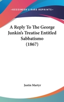 A Reply to the Rev. Dr. George Junkin's Treatise Entitled "sabbatismos;" 1247919668 Book Cover
