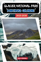 Glacier National Park Hiking Guide 2025-2026 (TrailWise: The 2025 Hiking Series) B0FQ46MZXK Book Cover