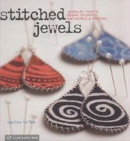 Stitched Jewels: Jewelry That's Sewn, Stuffed, Gathered & Frayed 1600592481 Book Cover