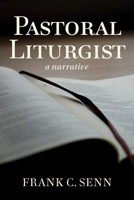Pastoral Liturgist: A Narrative B0G2M74TTD Book Cover