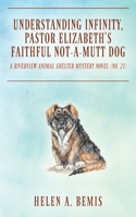Understanding Infinity, Pastor Elizabeth's Faithful Not-A-Mutt Dog: A Riverview Animal Shelter Mystery Novel (Book No. 21) 1977279147 Book Cover