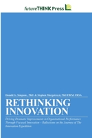 Rethinking Innovation - Driving Dramatic Improvements in Organizational Performance Through Focused Innovation 1105887049 Book Cover