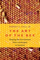 The Art of the Bee: Shaping the Environment from Landscapes to Societies 0197504140 Book Cover