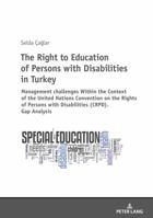 The Right to Education of Persons with Disabilities in Turkey: Within the Context of the United Nations Convention on the Rights of Persons with Disabilities (Crpd). Gap Analysis 3631766521 Book Cover