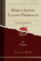 Marci Annaei Lucani Pharsalia, Vol. 3: Continens Scholiastas (Classic Reprint) 0366171178 Book Cover