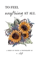 To Feel Anything at All 1736966502 Book Cover