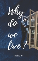 Why do we live?: Questioning Life's Purpose: A Personal Exploration of Meaning and Fulfillment B0C6BXJ494 Book Cover