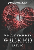 Shattered Wicked Love: Shattered Series B0D6R5D9DQ Book Cover