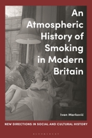 An Atmospheric History of Smoking in Modern Britain 1350420247 Book Cover