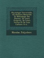 Phytologie Universelle, Ou Histoire Naturelle Et M Thodique Des Plantes, de Leurs Propri T S, de Leurs Vertus Et de Leur Culture: G-N... 1249713188 Book Cover