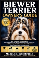 BIEWER TERRIER OWNER’S GUIDE: The Complete Handbook for Choosing, Training, Socializing, Feeding, Grooming, and Raising a Well-Behaved Biewer Terrier from Puppyhood to Adulthood B0GXRQ6BH6 Book Cover
