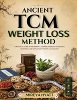 Ancient TCM Weight Loss Method: A Practical Guide to Traditional Chinese Medicine, Metabolism, Digestion, and Sustainable Weight Management B0H8Z5G7ZS Book Cover