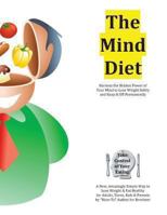 The Mind Diet: Harness the Hidden Power of Your Mind to Lose Weight Safely and Keep It Off Permanently 0984104348 Book Cover