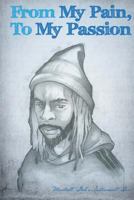 From My Pain to My Passion 0615870643 Book Cover