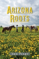 Arizona Roots: Novel of Love, Loss, and the American West B0H7FNKM7F Book Cover