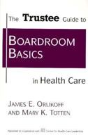 The Trustee Guide to Boardroom Basics in Health Care (J-B AHA Press) 1556482213 Book Cover