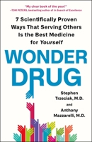 Wonder Drug: 7 Scientifically Proven Ways That Serving Others Is the Best Medicine for Yourself 1250863392 Book Cover