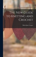 The New Guide to Knitting and Crochet 1514229579 Book Cover