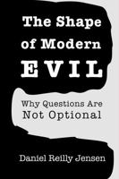 The Shape of Modern Evil: Why Questions Are Not Optional B0GDLNHZDX Book Cover
