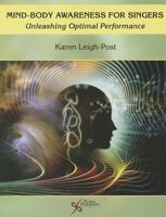 Mind-Body Awareness for Singers: Unleashing Optimal Performance 1597564443 Book Cover