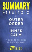 Summary & Analysis of Outer Order, Inner Calm: Declutter and Organize to Make More Room for Happiness - A Guide to the Book by Gretchen Rubin 1090559399 Book Cover