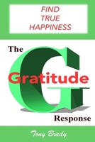 The Gratitude Response: Find True Happiness 1533405816 Book Cover