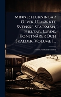 Minnesteckningar Ã-fver Utmärkte Svenske Statsmän, Hjeltar, Lärde, Konstnärer Och Skalder, Volume 1... (Swedish Edition) 1024945790 Book Cover