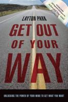 Get Out Of Your Way: Unlocking the Power of Your Mind to Get What You Want 0738710520 Book Cover