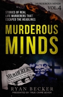 Murderous Minds Volume 4: Stories of Real Life Murderers That Escaped the Headlines 1793832196 Book Cover
