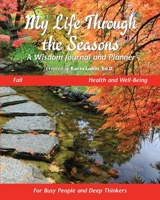My Life Through the Seasons, A Wisdom Journal and Planner: Fall - Health and Well-Being 1954317026 Book Cover