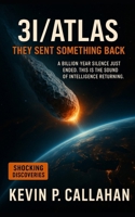 3I/ATLAS: They Sent Something Back: A Billion-Year Silence Just Ended. This Is the Sound of Intelligence. B0FPG6NN71 Book Cover