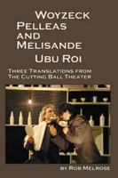 Woyzeck, Pelleas and Melisande, Ubu Roi: Three Translations From The Cutting Ball Theater 0984396470 Book Cover