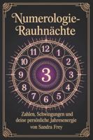 Numerologie-Rauhnächte: Die Bedeutung von Zahlen verstehen, persönliche Muster erkennen und die zwölf Nächte als Orientierung für Entscheidungen und ... von Sandra Frey) (German Edition) B0G588S564 Book Cover