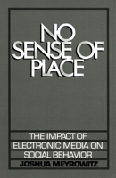 No Sense of Place: The Impact of Electronic Media on Social Behavior 019504231X Book Cover