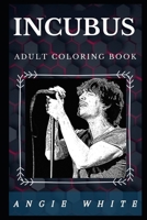 Incubus Adult Coloring Book: Popular Funk Rock Band and Post Grunge Stars Inspired Adult Coloring Book (Incubus Books) 1675289573 Book Cover