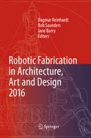 Robotic Fabrication in Architecture, Art and Design 2016 3319799444 Book Cover