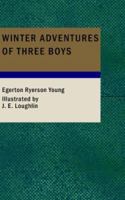 Winter Adventures of Three Boys in the Great Lone Land (Classic Reprint) 1519144032 Book Cover