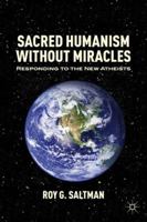 Sacred Humanism without Miracles: Responding to the New Atheists 1137003618 Book Cover
