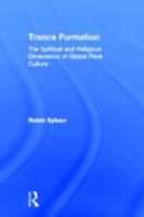 Trance Formation: The Spiritual and Religious Dimensions of Global Rave Culture 0415970903 Book Cover