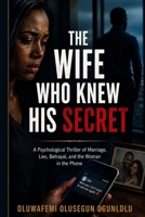 The Wife Who Knew His Secret: A Psychological Thriller of Marriage, Lies, Betrayal, and the Woman in the Phone B0HGWT428B Book Cover