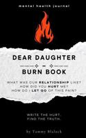 Dear Daughter Burn Book: A Guided Journal for Healing, Release, and Letting Go (Burn + Bloom: Guided Journals for Healing & Self-Discovery) 1970501103 Book Cover