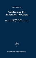 Galileo and the `Invention' of Opera: A Study in the Phenomenology of Consciousness (Contributions To Phenomenology) 0792345363 Book Cover